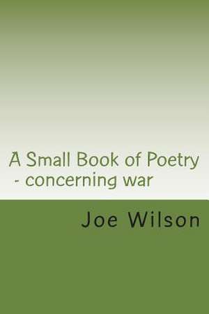 A Small Book of Poetry de Joe Wilson