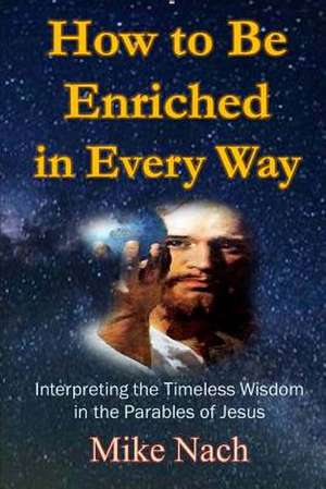 How to Be Enriched in Every Way de Mike Nach