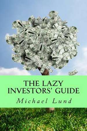 The Lazy Investors' Guide de Michael Lund