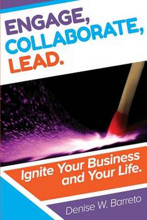 Engage, Collaborate, Lead! de Denise W. Barreto