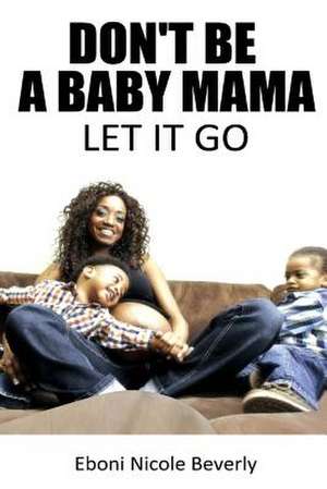 Don't Be a Baby Mama de Eboni Nicole Beverly