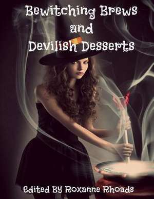 Bewitching Brews and Devilish Desserts de Roxanne Rhoads