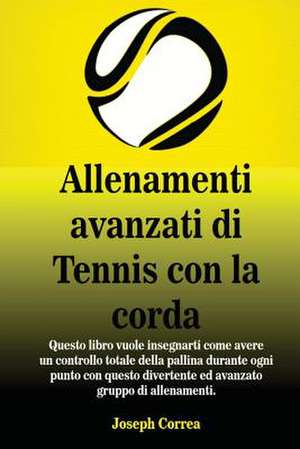 Allenamenti Avanzati Di Tennis Con La Corda de Joseph Correa