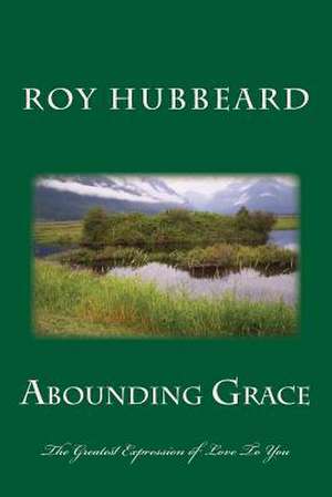 Abounding Grace de Roy James Hubbeard