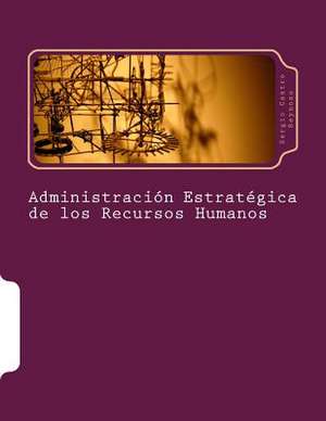 Administracion Estrategica de Los Recursos Humanos de Mtro Sergio Castro Reynoso