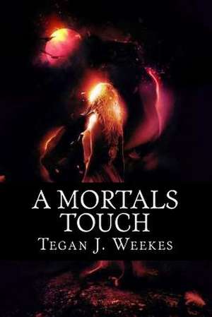 A Mortals Touch de Tegan Jayne Weekes