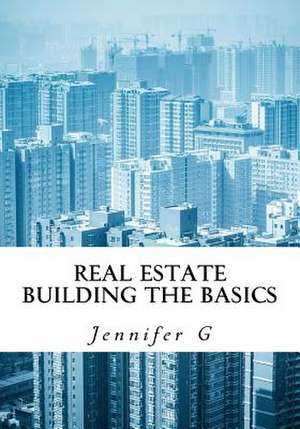 Real Estate Building the Basics de Jennifer G