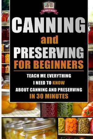 Canning and Preserving for Beginners de 30 Minute Reads