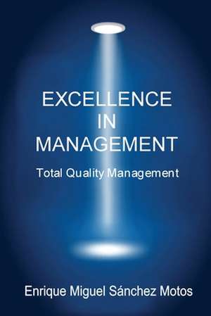 Excellence in Management de Enrique Miguel Sanchez Motos