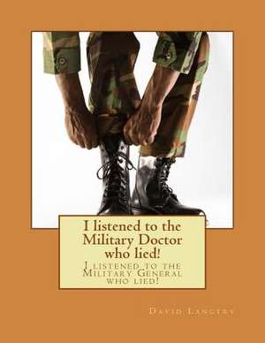 I Listened to the Military Doctor Who Lied! de David Langtry