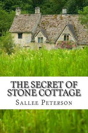 The Secret of Stone Cottage de Sallee Peterson