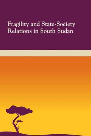 Fragility and State-Society Relations in South Sudan de National Defense University