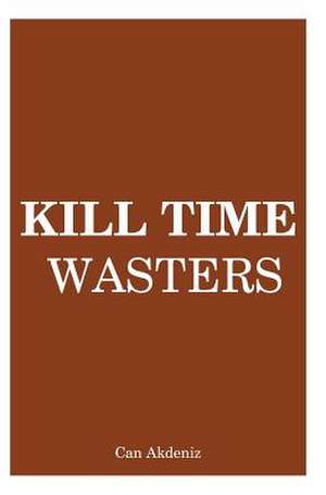 Kill Time Wasters de Can Akdeniz