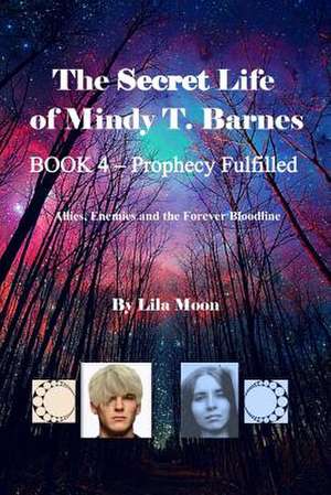 The Secret Life of Mindy T. Barnes - Book 4 - Prophecy Fulfilled de Lila Moon