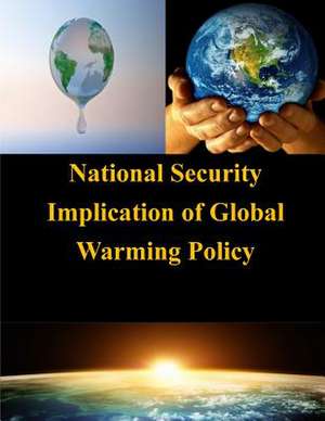 National Security Implication of Global Warming Policy de U. S. Army War College