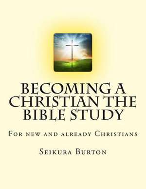 Becoming a Christian the Bible Study de MR Seikura Burton