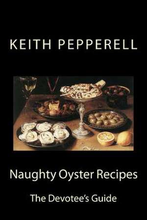 Naughty Oyster Recipes de Keith Pepperell