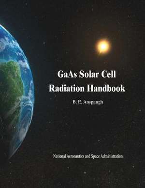 GAAS Solar Cell Radiation Handbook de National Aeronautics and Administration