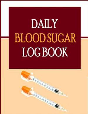 Daily Blood Sugar Log Book de Frances P. Robinson