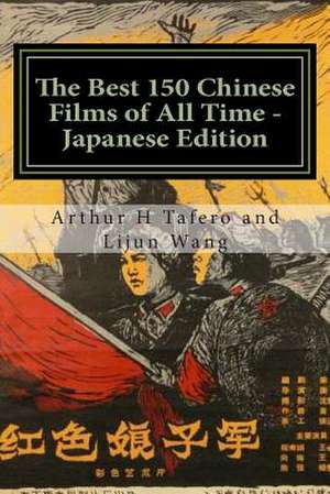 The Best 150 Chinese Films of All Time - Japanese Edition de Tafero, Arthur H.