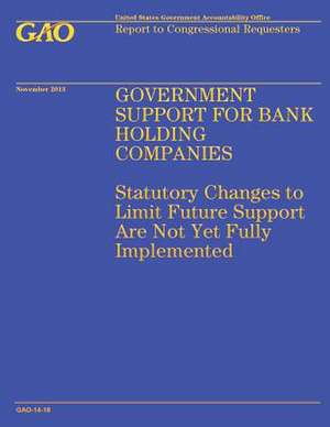 Government Support for Bank Holding Companies de Government Accountability Office (U S )