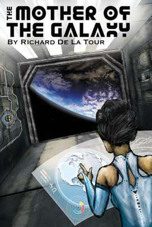 The Mother of the Galaxy de Richard S. De La Tour