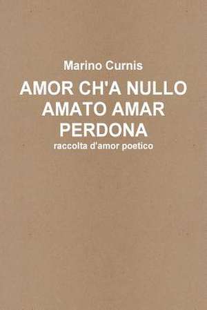 Amor Ch'a Nullo Amato Amar Perdona de Marino Curnis