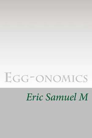 Egg-Onomics de Eric Samuel M.