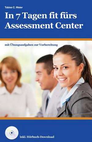 In 7 Tagen Fit Furs Assessment Center de Tobias Meier