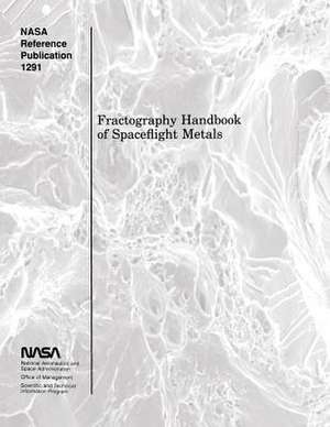 Fractography Handbook of Spaceflight Metals de National Aeronautics and Adminitration