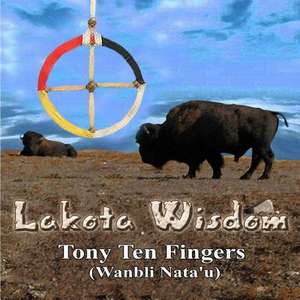 Lakota Wisdom de Tony Ten Fingers