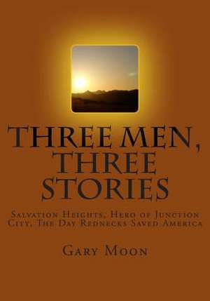 Three Men, Three Stories de Gary Moon Jr