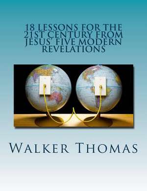 18 Lessons for the 21st Century from Jesus' Five Modern Revelations de Walker Thomas