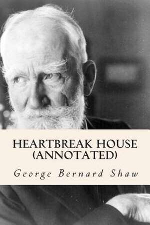 Heartbreak House (Annotated) de George Bernard Shaw