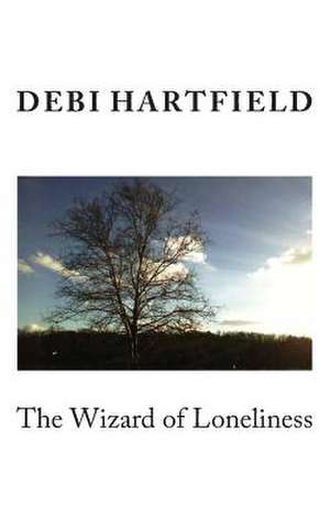 The Wizard of Loneliness de Debi Hartfield