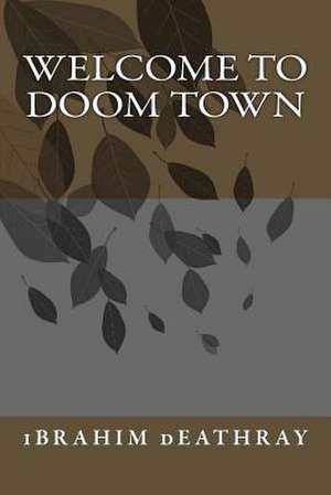 Welcome to Doom Town de Ibrahim Deathray