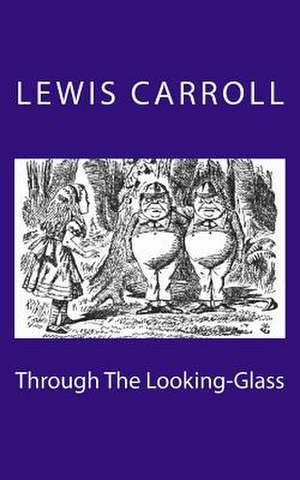 Through the Looking-Glass de Lewis Carroll