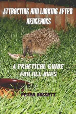 Attracting & Looking After Hedgehogs de Peter Bassett Fras