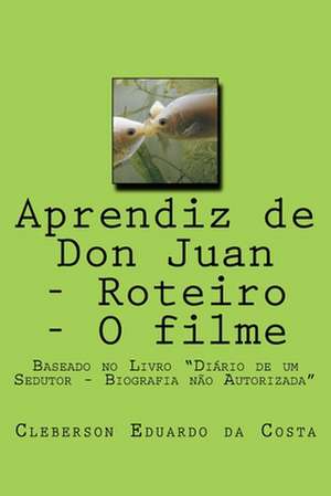 Aprendiz de Don Juan - Roteiro - O Filme de Cleberson Eduardo Da Costa