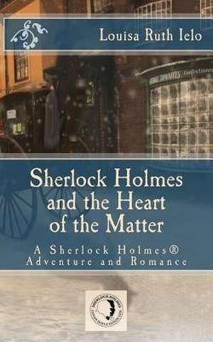 Sherlock Holmes and the Heart of the Matter de Louisa Ruth Ielo