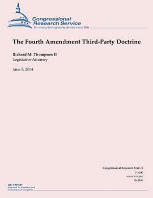 The Fourth Amendment Third-Party Doctrine de Richard M. Thompson II