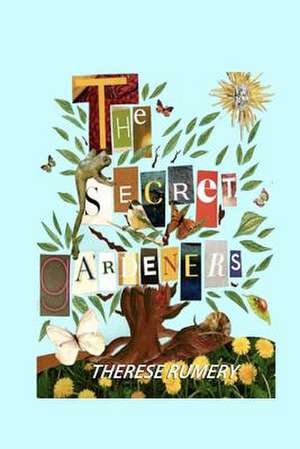 The Secret Gardeners de Therese Rumery