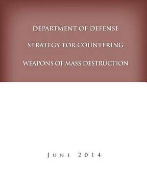 Department of Defense Strategy for Countering Weapons of Mass Destruction de United States Department of Defense