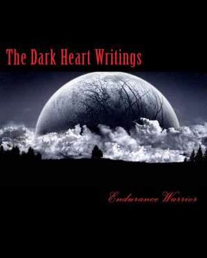 The Dark Heart Writings de Endurance Warrior