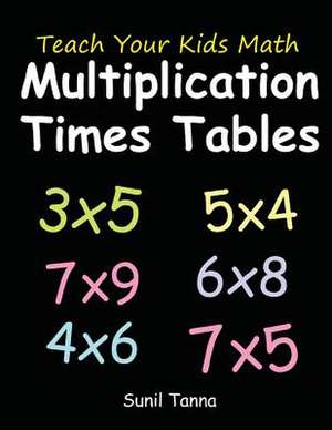 Teach Your Kids Math de Sunil Tanna