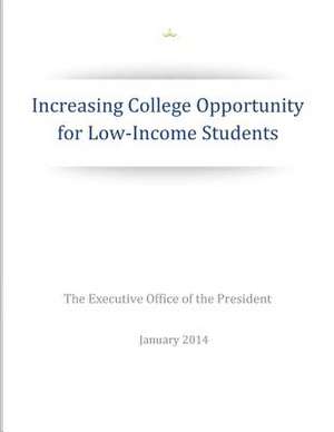 Increasing College Opportunity for Low-Income Students de The Executive Office of the President