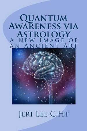 Quantum Awareness Via Astrology de Jeri Lee C. Ht