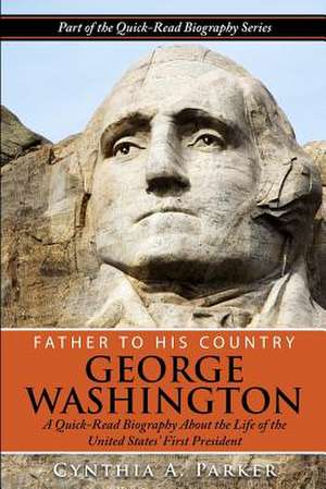 Father to His Country - George Washington de Cynthia a. Parker