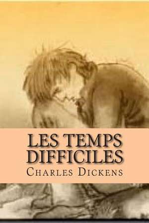 Les Temps Difficiles de M. Charles Dickens