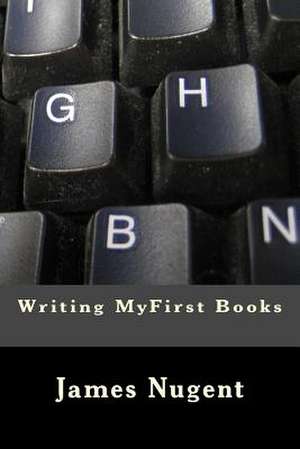 Writing Myfirst Books de James Nugent